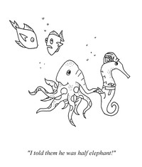 #133 Draw a New-Yorker-style cartoon for the caption ''I told them he was half-elephant!''